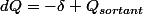 dQ=-\delta Q_{sortant}