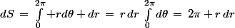 dS\,=\,\int_0^{2\pi} rd\theta dr\,=\,r\,dr\,\int_0^{2\pi}d\theta\,=\,2\pi r\,dr