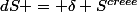 dS = \delta S^{creee}