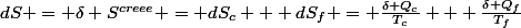 dS = \delta S^{creee} = dS_c + dS_f = \frac{\delta Q_c}{T_c} + \frac{\delta Q_f}{T_f}