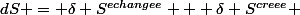 dS = \delta S^{echangee} + \delta S^{creee} 