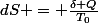 dS = \frac{\delta Q}{T_0}