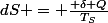 dS = \frac{ \delta Q}{T_S}