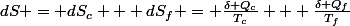 dS = dS_c + dS_f = \frac{\delta Q_c}{T_c} + \frac{\delta Q_f}{T_f}
