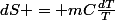 dS = mC\frac{dT}{T}