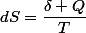 dS=\dfrac{\delta Q}{T}