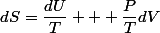 dS=\dfrac{dU}{T} + \dfrac{P}{T}dV