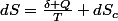 dS=\frac{\delta Q}{T}+dS_{c}