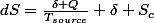 dS=\frac{\delta Q}{T_{source}}+\delta S_{c}
