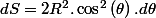 dS=2R^{2}.\cos^{2}\left(\theta\right).d\theta