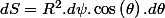 dS=R^{2}.d\psi.\cos\left(\theta\right).d\theta