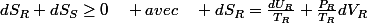 dS_{R}+dS_{S}\geq0\quad avec\quad dS_{R}=\frac{dU_{R}}{T_{R}}+\frac{P_{R}}{T_{R}}dV_{R}