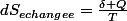 dS_{echangee}=\frac{\delta Q}{T}