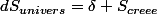 dS_{univers}=\delta S_{creee}