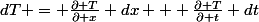 dT = \frac{\partial T}{\partial x} dx + \frac{\partial T}{\partial t} dt