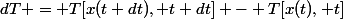 dT = T[x(t+dt), t+dt] - T[x(t), t]