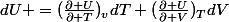 dU =(\frac{\partial U}{\partial T})_vdT+(\frac{\partial U}{\partial V})_TdV