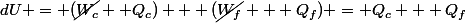 dU = (\cancel{W_c}+ Q_c) + (\cancel{W_f} + Q_f) = Q_c + Q_f