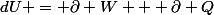 dU = \partial W + \partial Q