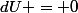dU = 0