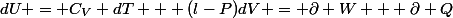 dU = C_V dT + (l-P)dV = \partial W + \partial Q