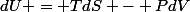dU = TdS - PdV