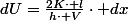 dU=\frac{2K\cdot l}{h\cdot V}\cdot dx