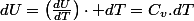 dU=\left(\frac{dU}{dT}\right)\cdot dT=C_{v}.dT