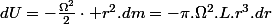 dU=-\frac{\Omega^{2}}{2}\cdot r^{2}.dm=-\pi.\Omega^{2}.L.r^{3}.dr
