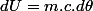 dU=m.c.d\theta