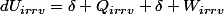 dU_{irrv}=\delta Q_{irrv}+\delta W_{irrv}