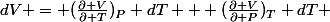 dV = (\frac{\partial V}{\partial T})_P dT + (\frac{\partial V}{\partial P})_T dT 