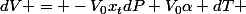 dV = -V_0x_tdP+V_0\alpha dT 