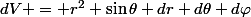 dV = r^2 \sin\theta dr d\theta d\varphi