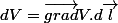 dV=\vec{grad}V.d\vec{l}