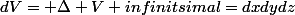 dV= \Delta V infinitsimal=dxdydz