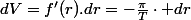dV=f'(r).dr=-\frac{\pi}{T}\cdot dr