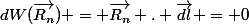 dW(\vec{R_n}) = \vec{R_n} . \vec{dl} = 0