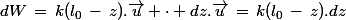 dW\,=\,k(l_0\,-\,z).\vec{u} \cdot dz.\vec{u}\,=\,k(l_0\,-\,z).dz