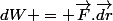dW = \vec{F}.\vec{dr}