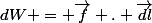 dW = \vec{f} . \vec{dl}