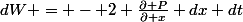 dW = - 2 \frac{\partial P}{\partial x} dx dt