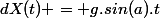 dX(t) = g.sin(a).t