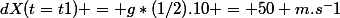 dX(t=t1) = g*(1/2).10 = 50 m.s^-1