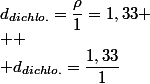 d_{dichlo.}=\dfrac{\rho}{1}=1,33
 \\ 
 \\ d_{dichlo.}=\dfrac{1,33}{1}