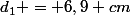 d_1 = 6,9 cm