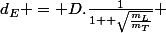 d_E = D.\frac{1}{1+ \sqrt{\frac{m_L}{m_T}}} 