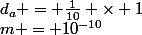 d_a = \frac{1}{10} \times 1&nbsp;&nbsp;nm =&nbsp;&nbsp;10^{-1} \times 10^{-9}&nbsp;&nbsp;m = 10^{-10}&nbsp;&nbsp;m
