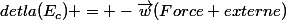 detla(E_{c}) = -\overrightarrow{w}(Force externe)