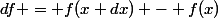 df = f(x+dx) - f(x)